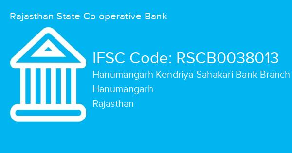 Rajasthan State Co operative Bank, Hanumangarh Kendriya Sahakari Bank Branch IFSC Code - RSCB0038013