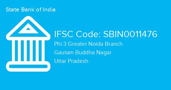 State Bank of India, Phi 3 Greater Noida Branch IFSC Code - SBIN0011476