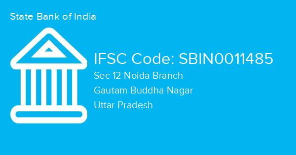 State Bank of India, Sec 12 Noida Branch IFSC Code - SBIN0011485
