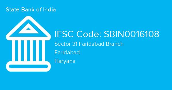 State Bank of India, Sector 31 Faridabad Branch IFSC Code - SBIN0016108
