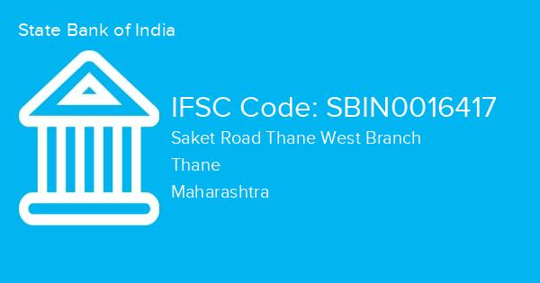 State Bank of India, Saket Road Thane West Branch IFSC Code - SBIN0016417
