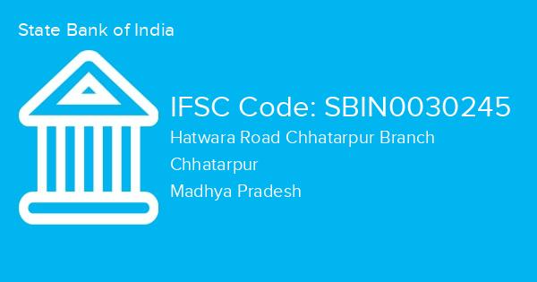 State Bank of India, Hatwara Road Chhatarpur Branch IFSC Code - SBIN0030245