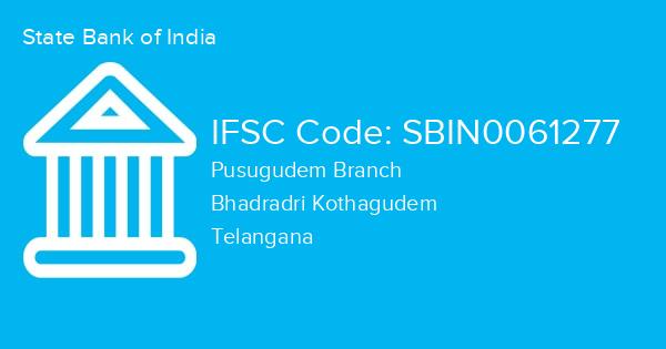 State Bank of India, Pusugudem Branch IFSC Code - SBIN0061277