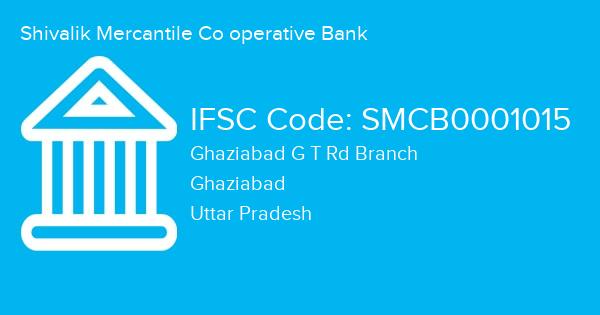 Shivalik Mercantile Co operative Bank, Ghaziabad G T Rd Branch IFSC Code - SMCB0001015