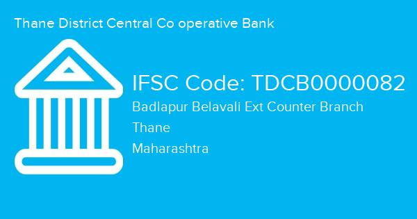Thane District Central Co operative Bank, Badlapur Belavali Ext Counter Branch IFSC Code - TDCB0000082