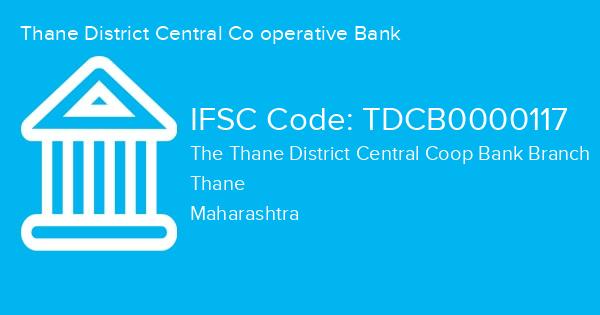 Thane District Central Co operative Bank, The Thane District Central Coop Bank Branch IFSC Code - TDCB0000117