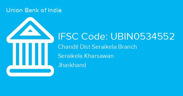 Union Bank of India, Chandil Dist Seraikela Branch IFSC Code - UBIN0534552