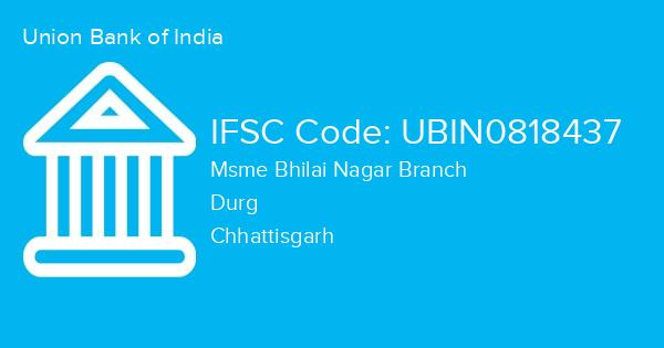 Union Bank of India, Msme Bhilai Nagar Branch IFSC Code - UBIN0818437