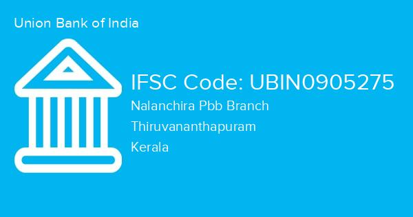 Union Bank of India, Nalanchira Pbb Branch IFSC Code - UBIN0905275
