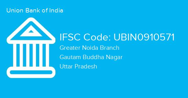 Union Bank of India, Greater Noida Branch IFSC Code - UBIN0910571