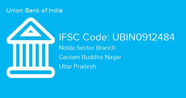 Union Bank of India, Noida Sector Branch IFSC Code - UBIN0912484