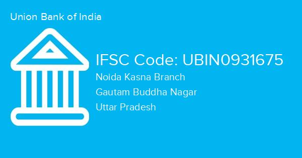 Union Bank of India, Noida Kasna Branch IFSC Code - UBIN0931675