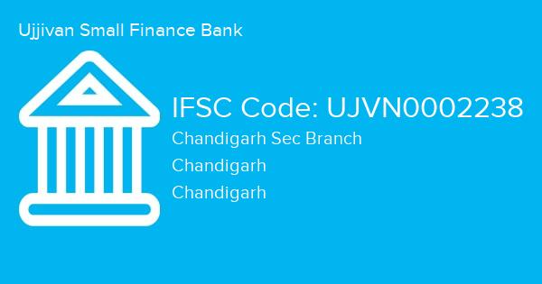 Ujjivan Small Finance Bank, Chandigarh Sec Branch IFSC Code - UJVN0002238