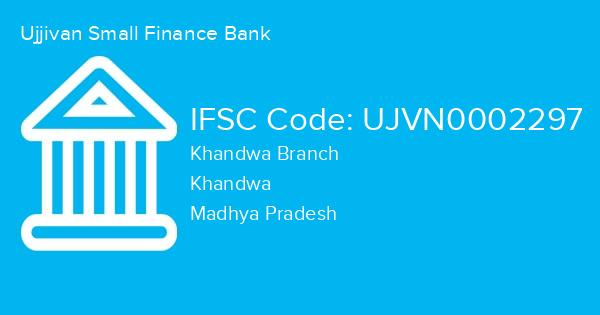 Ujjivan Small Finance Bank, Khandwa Branch IFSC Code - UJVN0002297
