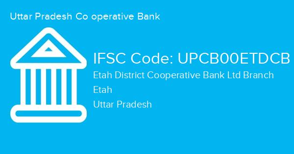 Uttar Pradesh Co operative Bank, Etah District Cooperative Bank Ltd Branch IFSC Code - UPCB00ETDCB