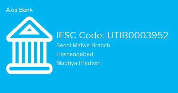Axis Bank, Seoni Malwa Branch IFSC Code - UTIB0003952