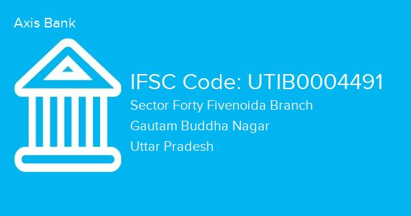 Axis Bank, Sector Forty Fivenoida Branch IFSC Code - UTIB0004491