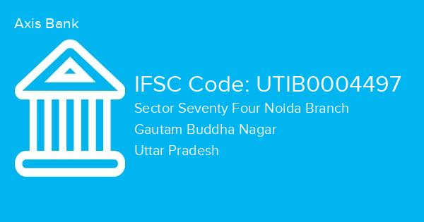 Axis Bank, Sector Seventy Four Noida Branch IFSC Code - UTIB0004497