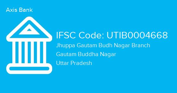 Axis Bank, Jhuppa Gautam Budh Nagar Branch IFSC Code - UTIB0004668