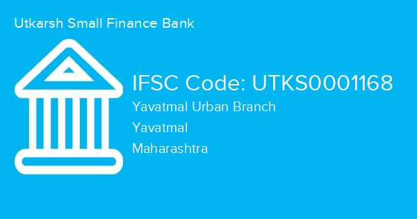 Utkarsh Small Finance Bank, Yavatmal Urban Branch IFSC Code - UTKS0001168
