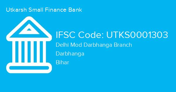 Utkarsh Small Finance Bank, Delhi Mod Darbhanga Branch IFSC Code - UTKS0001303