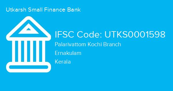 Utkarsh Small Finance Bank, Palarivattom Kochi Branch IFSC Code - UTKS0001598