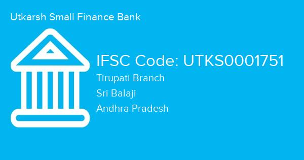 Utkarsh Small Finance Bank, Tirupati Branch IFSC Code - UTKS0001751