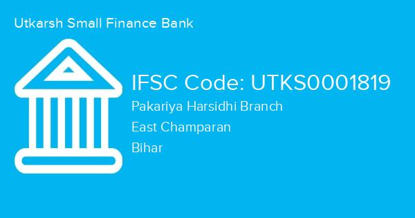 Utkarsh Small Finance Bank, Pakariya Harsidhi Branch IFSC Code - UTKS0001819