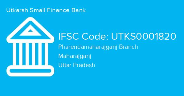 Utkarsh Small Finance Bank, Pharendamaharajganj Branch IFSC Code - UTKS0001820