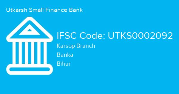 Utkarsh Small Finance Bank, Karsop Branch IFSC Code - UTKS0002092