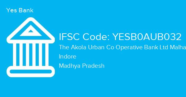 Yes Bank, The Akola Urban Co Operative Bank Ltd Malharganj Branch IFSC Code - YESB0AUB032