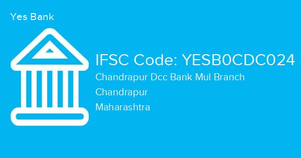 Yes Bank, Chandrapur Dcc Bank Mul Branch IFSC Code - YESB0CDC024