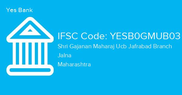 Yes Bank, Shri Gajanan Maharaj Ucb Jafrabad Branch IFSC Code - YESB0GMUB03