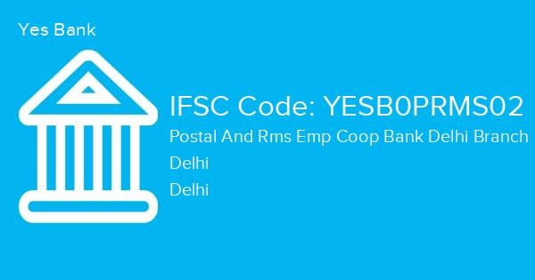 Yes Bank, Postal And Rms Emp Coop Bank Delhi Branch IFSC Code - YESB0PRMS02