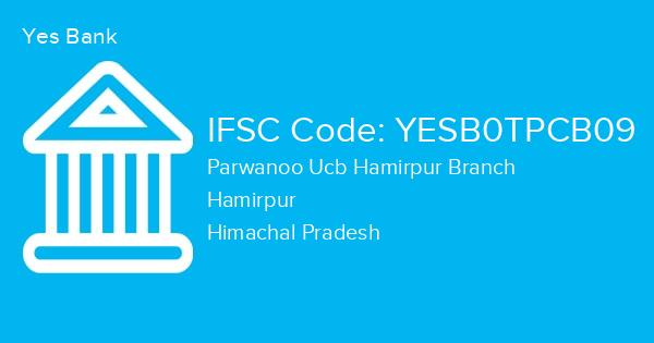 Yes Bank, Parwanoo Ucb Hamirpur Branch IFSC Code - YESB0TPCB09