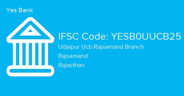 Yes Bank, Udaipur Ucb Rajsamand Branch IFSC Code - YESB0UUCB25