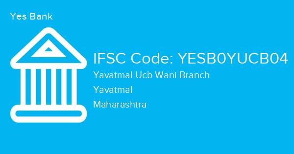 Yes Bank, Yavatmal Ucb Wani Branch IFSC Code - YESB0YUCB04