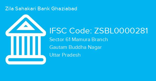 Zila Sahakari Bank Ghaziabad, Sector 61 Mamura Branch IFSC Code - ZSBL0000281