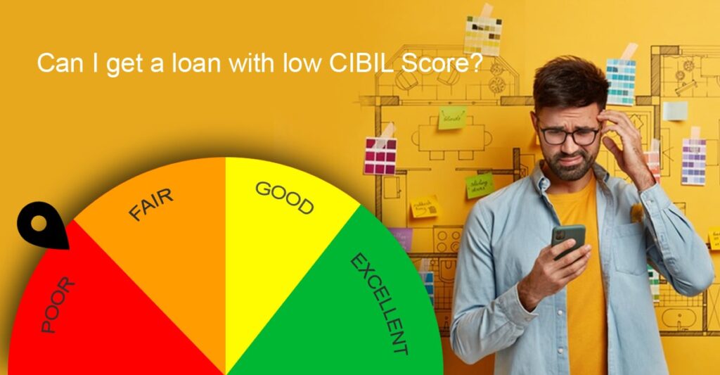 Can I get a loan with low CIBIL Score