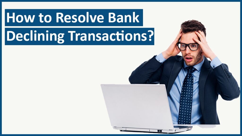 How to Resolve Bank Declining Transactions Transaction failure