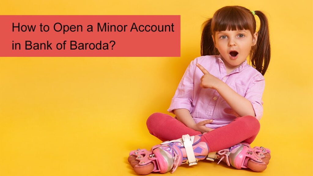 How to Open a Minor Account in Bank of Baroda Baroda Champ Account