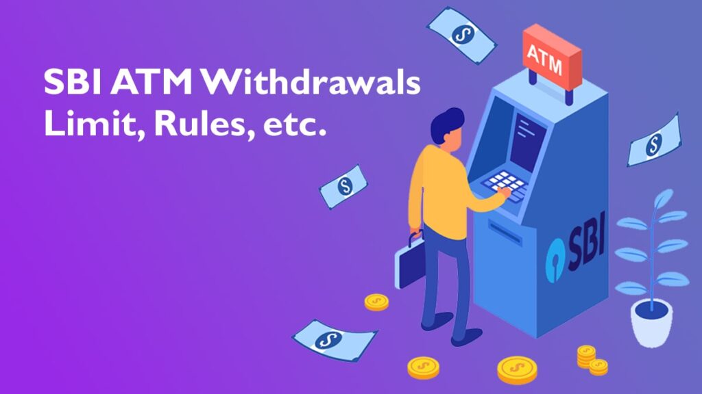 SBI ATM Withdrawals Limit, Rules, Cash withdraw, etc.