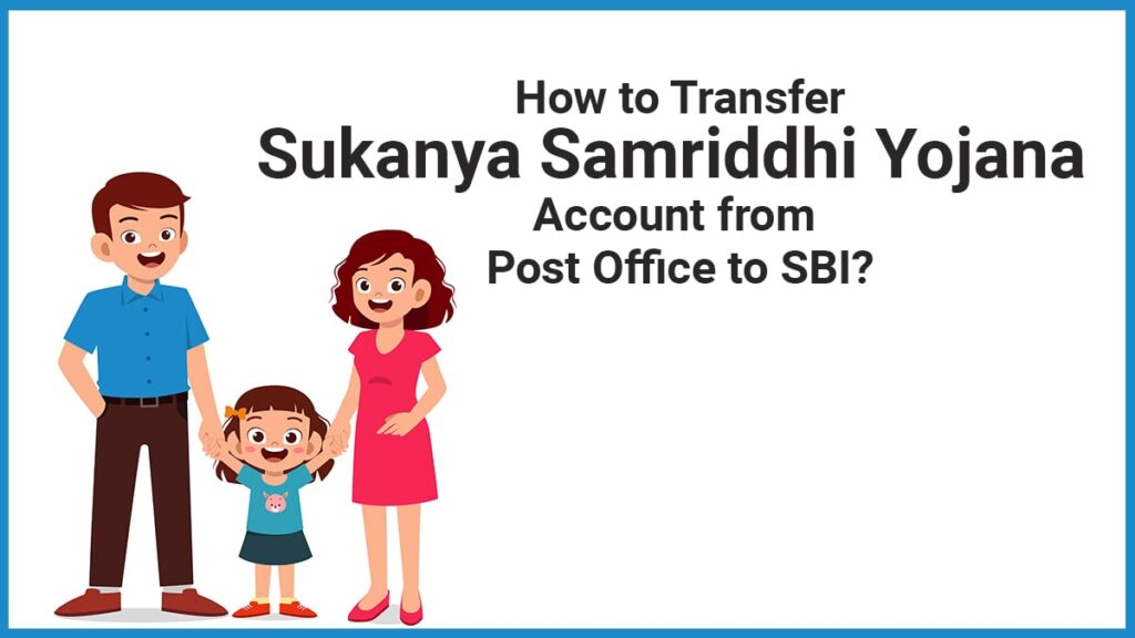 How to Transfer Sukanya Samriddhi Account from the Post Office to SBI-min