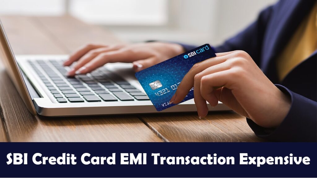 SBI Credit Card EMI Transaction Expensive