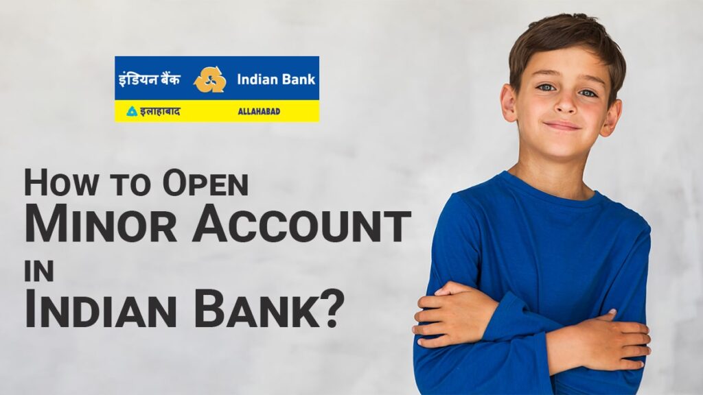 How to Open Minor Account in Indian Bank Documents Required, Account Opening Process, etc.