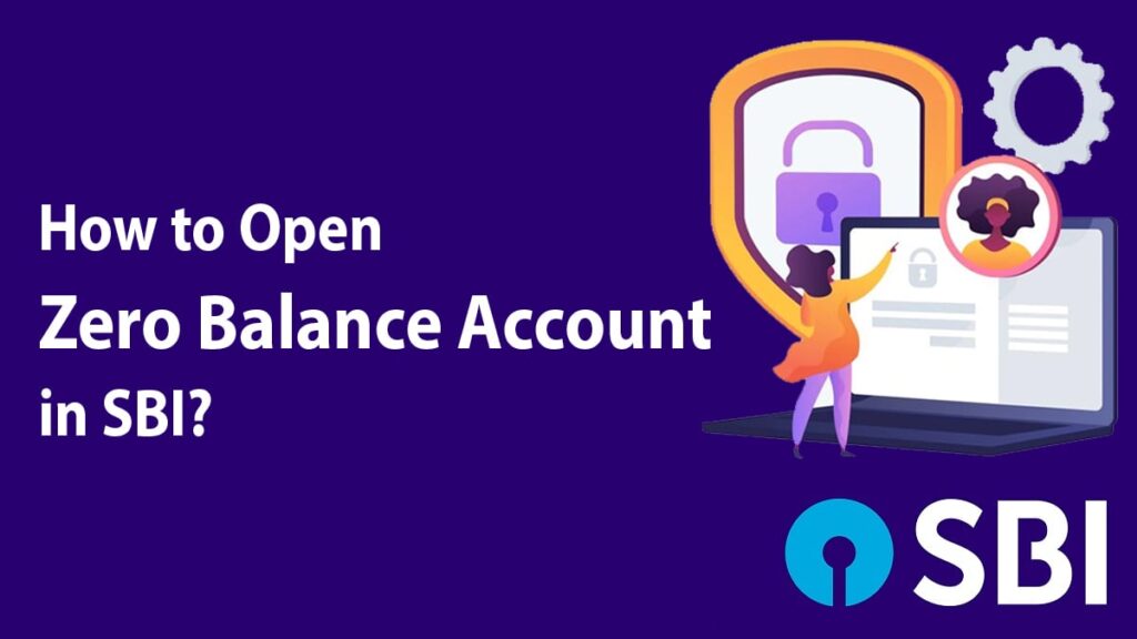 How to Open Zero Balance Account in SBI Documents Required, Eligibility, etc.