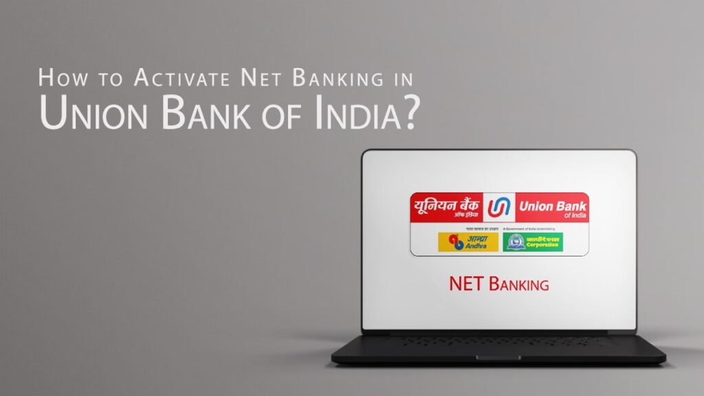 How to Activate Net Banking in Union Bank of India Register, Process, etc.