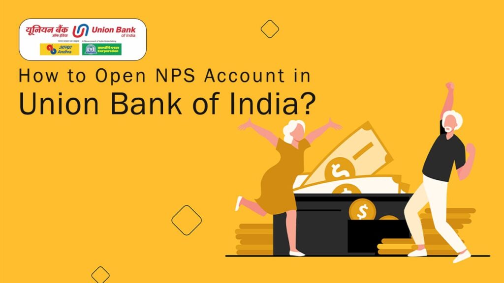 How to Open NPS Account in Union Bank of India Documents Required, Process, etc.