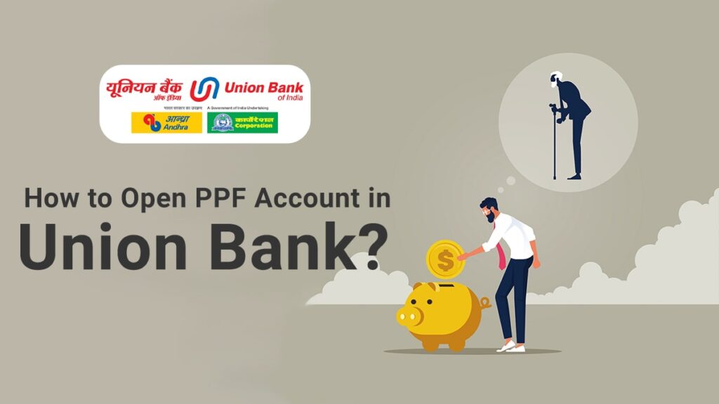 How to Open PPF Account in Union Bank Documents Required, Process, etc.