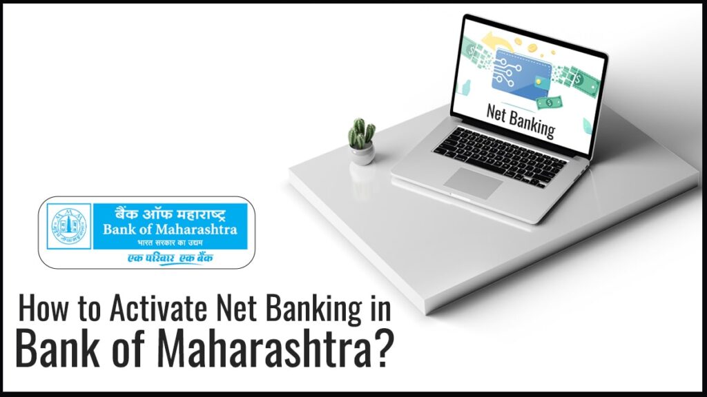 How to Activate Net Banking in Bank of Maharashtra Documents Required, Process, etc.